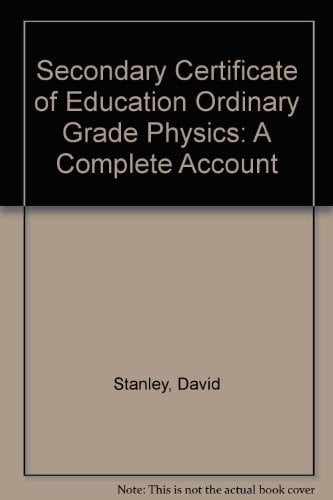 Secondary Certificate of Education Ordinary Grade Physics: A Complete Account