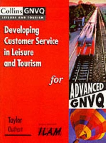Developing Customer Service in Leisure and Tourism for Advanced GNVQ (Collins GNVQ Leisure and Tourism)