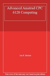 Advanced Amstrad CPC6128 Computing