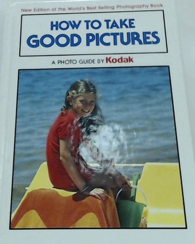 How To Take Good Pictures, a photo guide by Kodak,