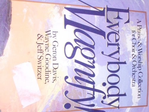 Everybody Magnify! (A Praise & Worship Collection for Choir & Orchestra, Catalogue # 25986-0822-7)