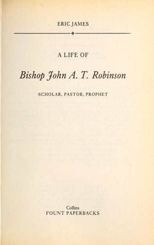 A Life of Bishop John A.T. Robinson Scholar, Pastor, Prophet