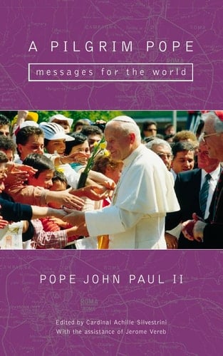 A Pilgrim Pope: Messages for the World