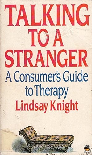 Talking to a Stranger: A Consumer's Guide to Therapy