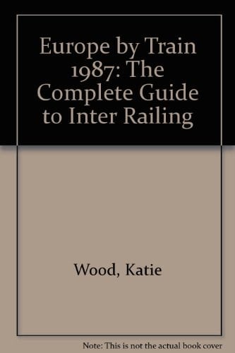 Europe by Train: The Complete Guide to Inter Railing