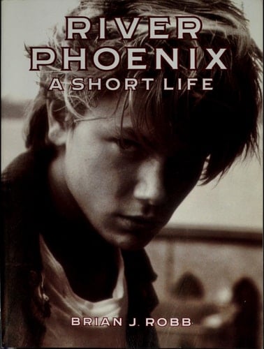 River Phoenix : A Short Life