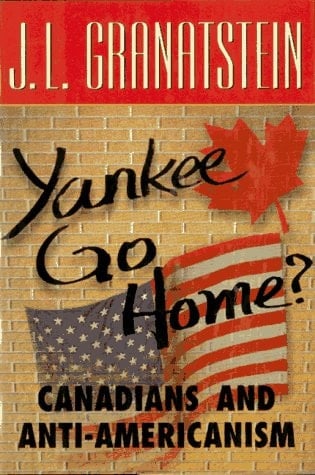 Yankee Go Home: Canadians and Anti-Americanism