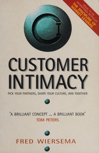 Customer Intimacy. Pick Your Partners, Shape Your Culture, Win Together