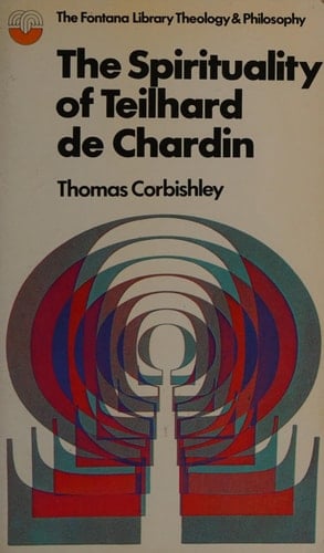 The spirituality of Teilhard de Chardin (The Fontana library of theology and philosophy)