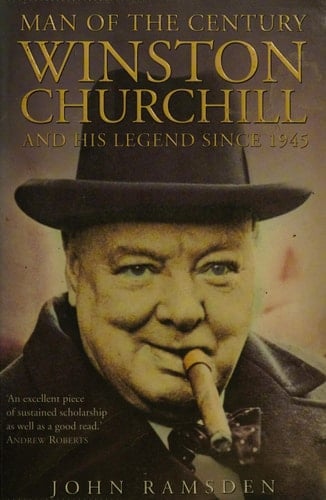 Man of the Century Winston Churchill and His Legend Since 1945