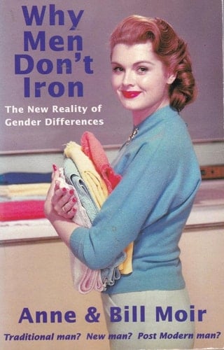 Why Men Don't Iron: The New Reality of Gender Differences