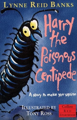 Harry the Poisonous Centipede A Story to Make You Squirm