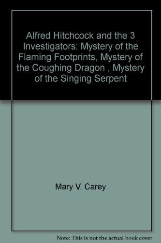 Alfred Hitchcock and the 3 Investigators: Mystery of the Flaming Footprints, Mystery of the Coughing Dragon , Mystery of the Singing Serpent