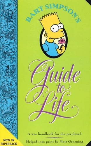 Bart Simpson's Guide to Life : A Wee Handbook for the Perplexed