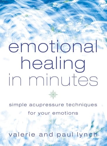 Emotional Healing in Minutes Simple Acupressure Techniques for Your Emotions