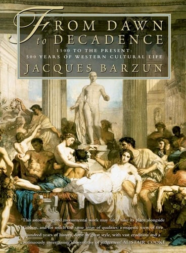 From Dawn to Decadence : 500 Years of Western Cultural Life