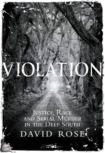 Violation: Justice, Race and Serial Murder in the Deep South