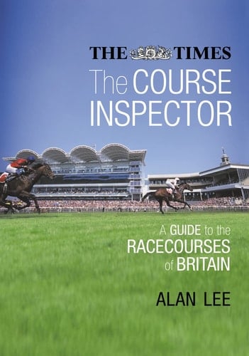 The Course Inspector: A Guide to the Racecourses of Britain