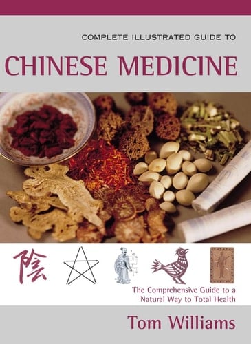 The Complete Illustrated Guide to Chinese Medicine: A Comprehensive System for Health and Fitness