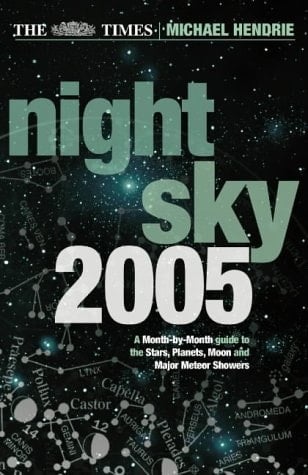 The Times Night Sky 2005: A Month-by-Month Guide to the Stars, Planets, Moon, and Major Meteor Showers
