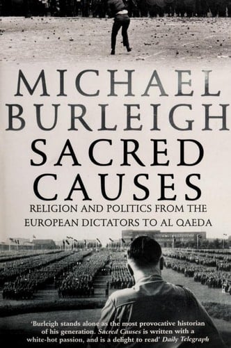 Sacred Causes Religion and Politics from the European Dictators to Al Qaeda