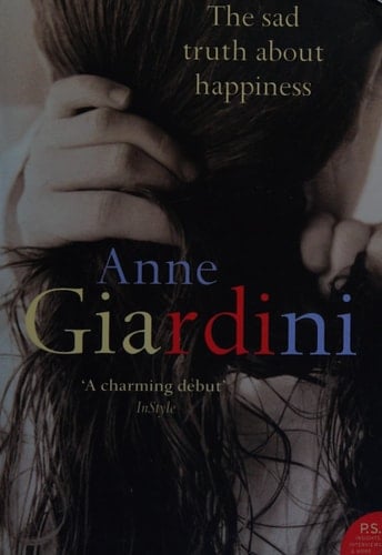 The Sad Truth about Happiness: A Novel. Anne Giardini