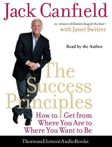 Success Principles, The: How To Get From Where You Are To Where You Want To Be