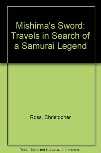 Mishima's Sword : Travels in Search of a Samurai Legend