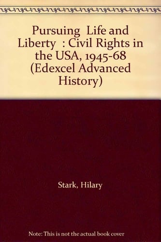 Pursuing " Life and Liberty " : Civil Rights in the USA, 1945-68 (Edexcel Advanced History)