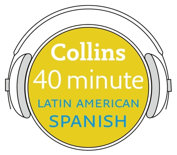 Collins 40 Minute Latin American Spanish: Learn to Speak Latin American Spanish in Minutes with Collins