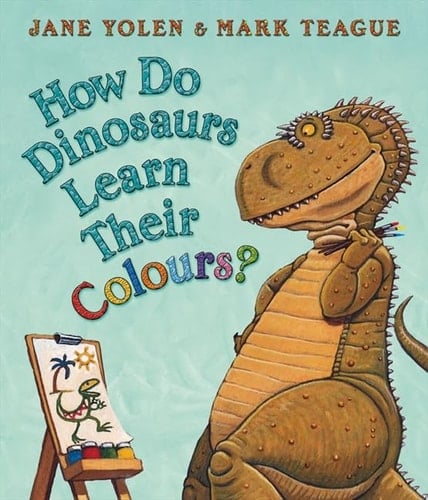 How Do Dinosaurs Learn Their Colours?. Jane Yolen & Mark Teague
