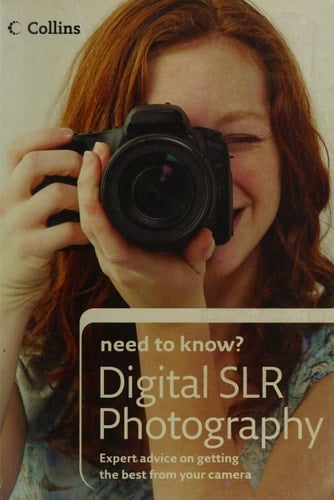 Collins Need to Know? Digital Slr Photography: Expert Advice on Getting the Best from Your Camera