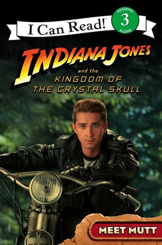 Meet Mutt: I Can Read!: Bk. 3 ("Indiana Jones and the Kingdom of the Crystal Skull")