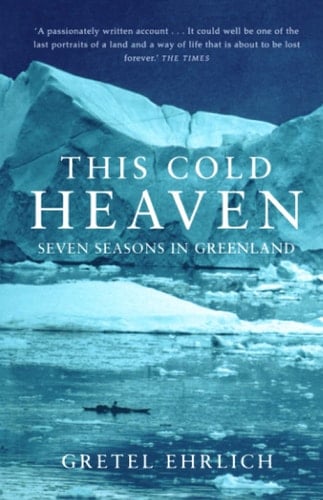 THIS COLD HEAVEN: Seven Seasons in Greenland