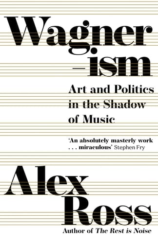 Wagnerism: How a Composer Shaped the Modern World