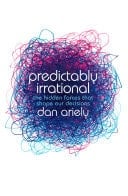 Predictably Irrational: The Hidden Forces That Shape Our Decisions