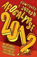 Apocalypse 2012: An Optimist Investigates the End of Civilization