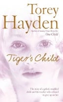 Tiger's Child: The Story of a Gifted, Troubled Child and the Teacher Who Refused to Give up on Her