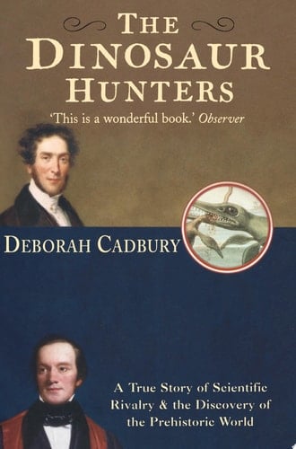 The Dinosaur Hunters: A True Story of Scientific Rivalry and the Discovery of the Prehistoric World (Text Only Edition)