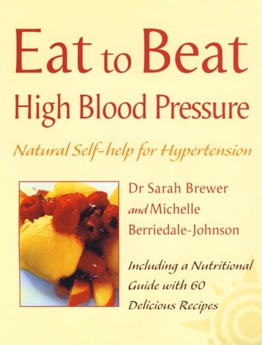 High Blood Pressure: Natural Self-help for Hypertension, including 60 recipes (Eat to Beat)