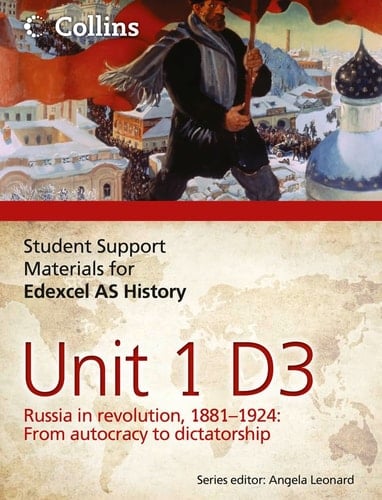Edexcel AS Unit 1 Option D3: Russia in Revolution, 1881-1924 (Student Support Materials for History)