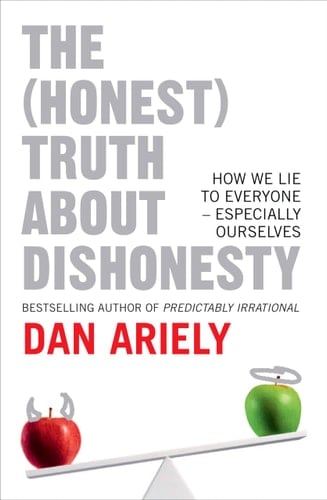 The (Honest) Truth about Dishonesty: How We Lie to Everyone - Especially Ourselves