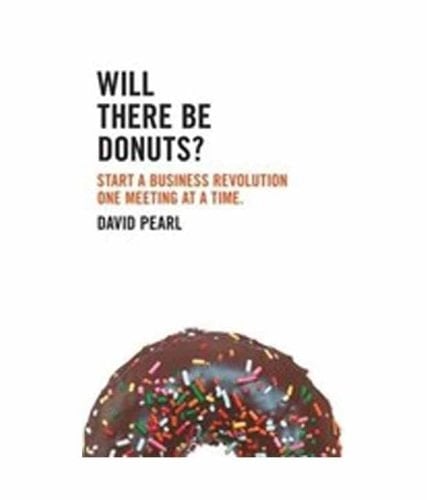 Will there be Donuts?: Start a Business Revolution One Meeting at a Time