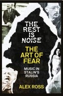 Rest Is Noise Series : the Art of Fear: Music in Stalin's Russia