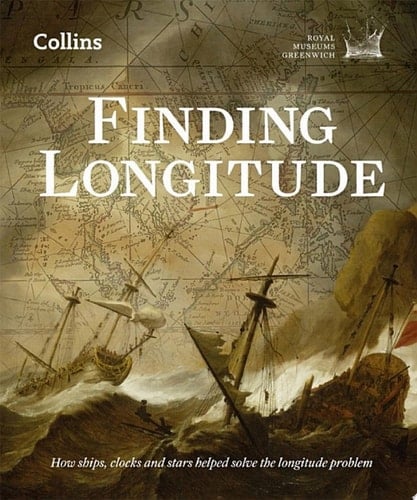 Finding Longitude: How Ships, Clocks and Stars Helped Solve the Longitude Problem