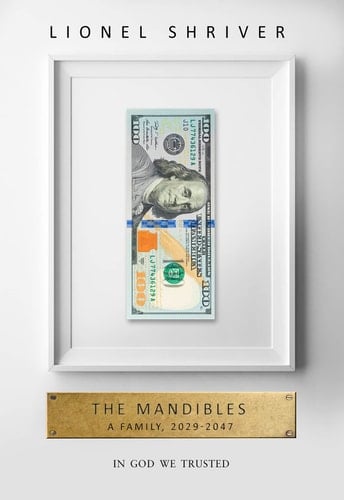 The Mandibles: A Family, 2029-2047 [Hardcover] [Jan 01, 2016] Shriver, Lionel