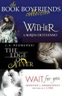Book Boyfriends Collection: Wither, Wait for You, the Edge of Never