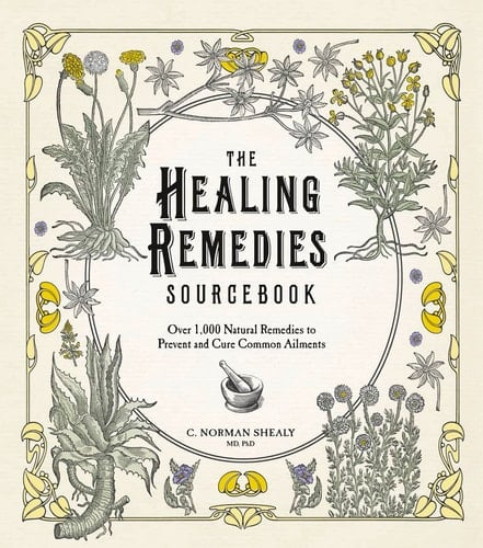 The Healing Remedies Sourcebook Over 1,000 Natural Remedies to Prevent and Cure Common Ailments