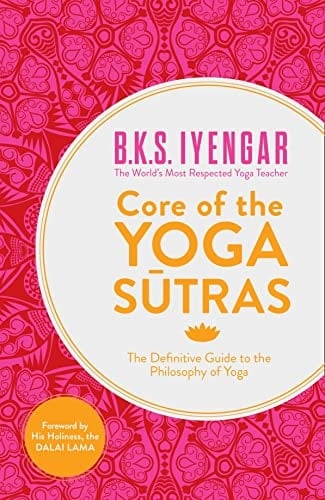 Core of the Yoga Sutras The Definitive Guide to the Philosophy of Yoga