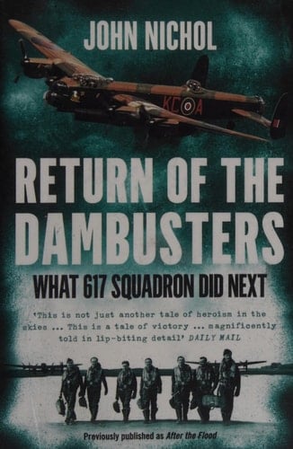 Return of the Dambusters: What 617 Squadron Did Next